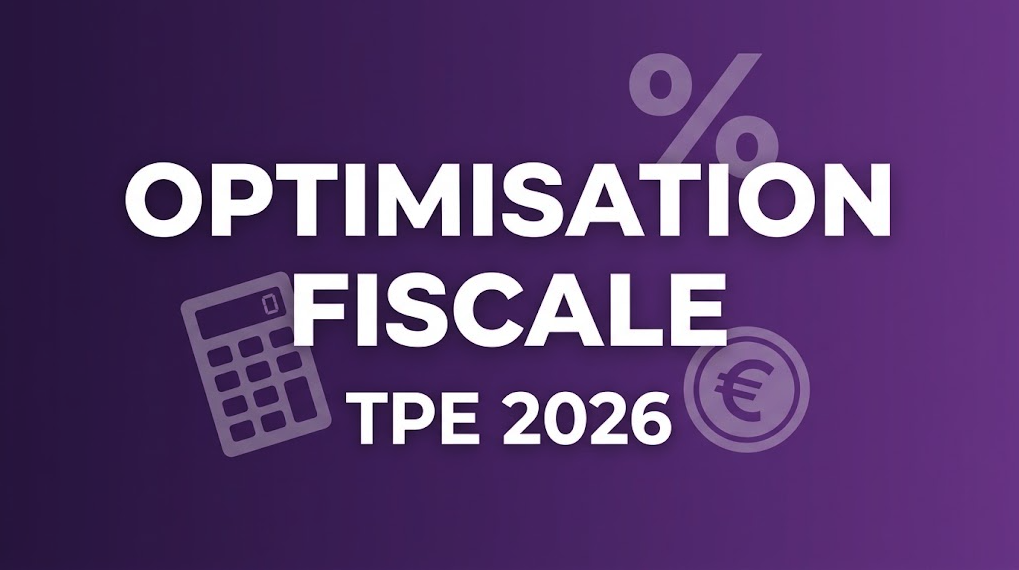 Optimisation fiscale TPE 2026 : 7 leviers pour payer moins d’impôts